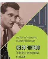 Celso Furtado – Trajetória, pensamento e método, por Freitas Barbosa & Saes