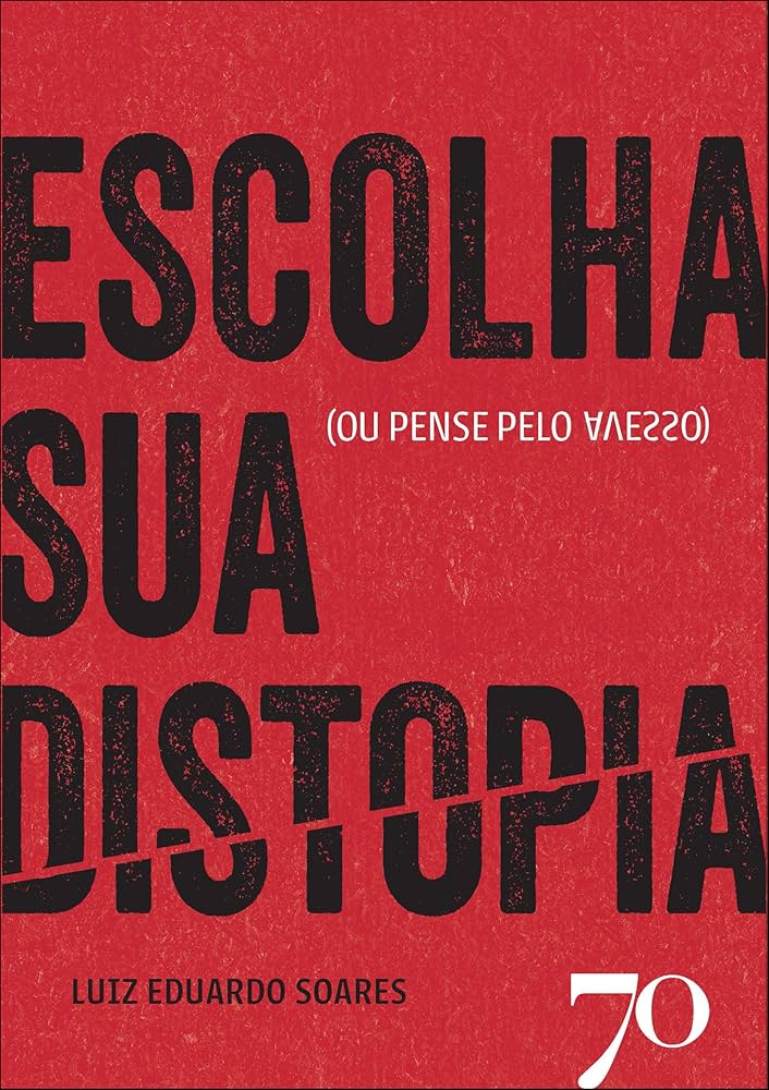 Escolha sua Distopia, propõe Luiz Eduardo Soares